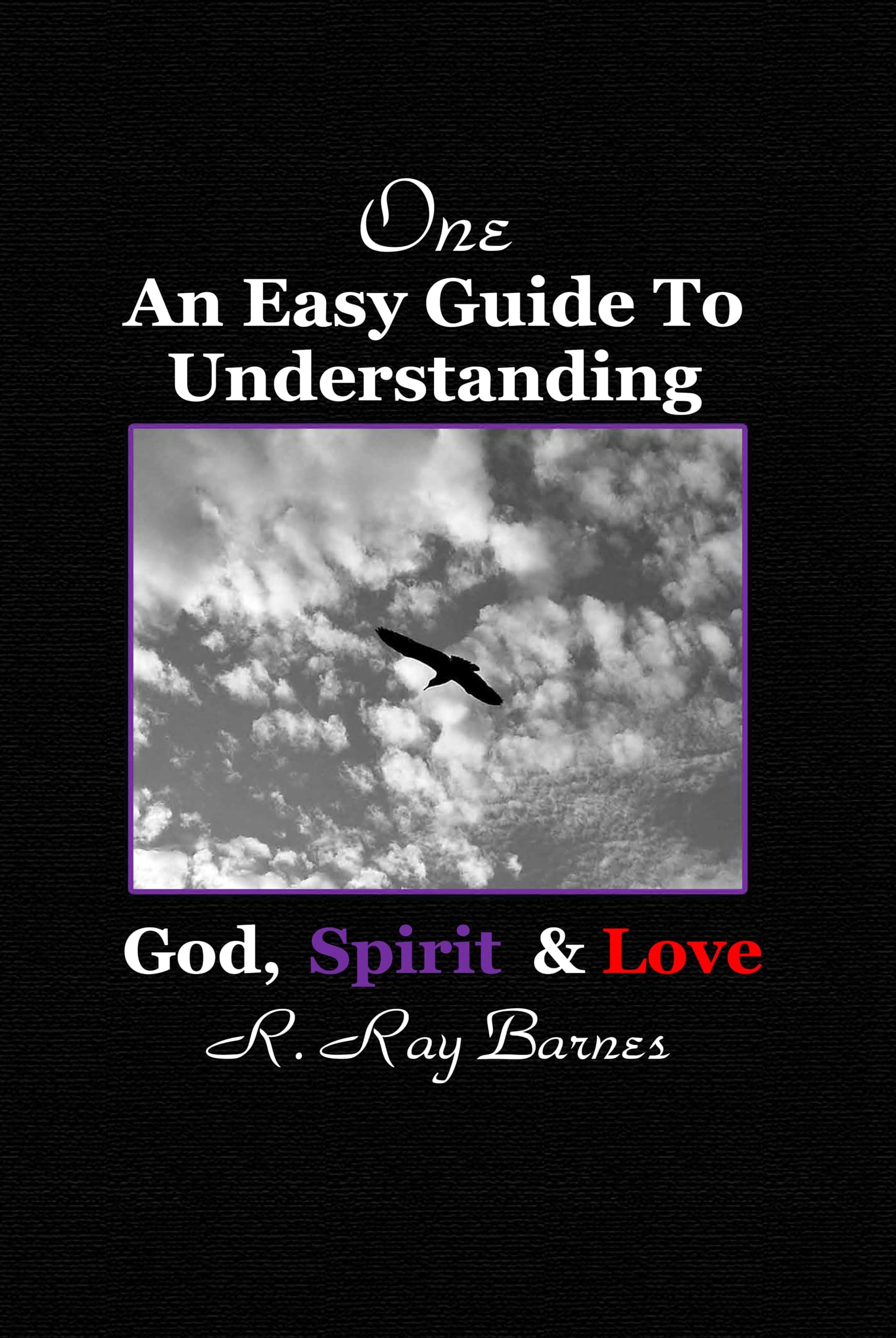 Book cover for One: An Easy Guide To Understanding: God, Spirit & Love
